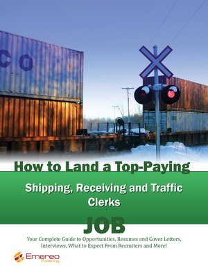cover image of How to Land a Top-Paying Shipping Receiving and Traffic Clerks Job: Your Complete Guide to Opportunities, Resumes and Cover Letters, Interviews, Salaries, Promotions, What to Expect From Recruiters and More! 